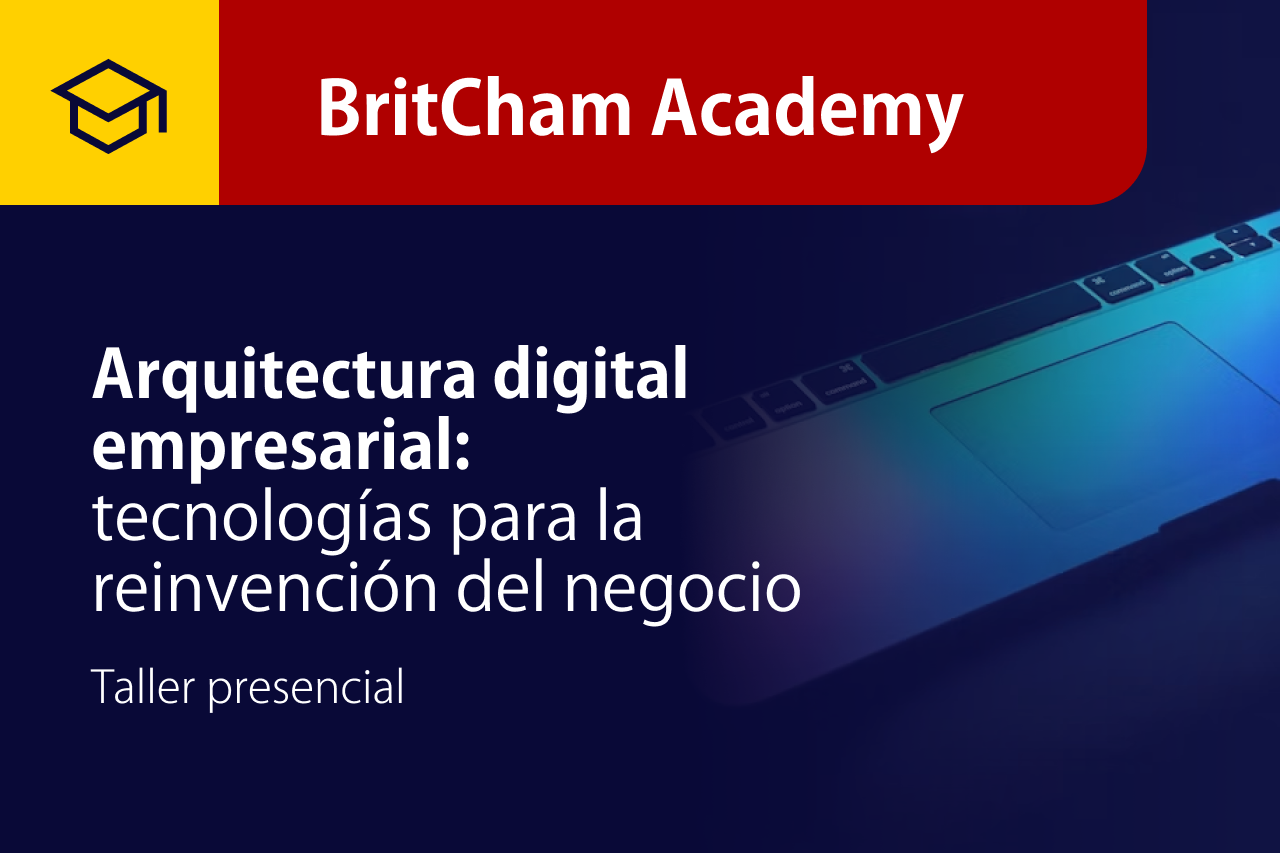 BritCham Academy _ Curso gratis certificado Arquitectura digital empresarial_ tecnologías para la reinvención del negocio
